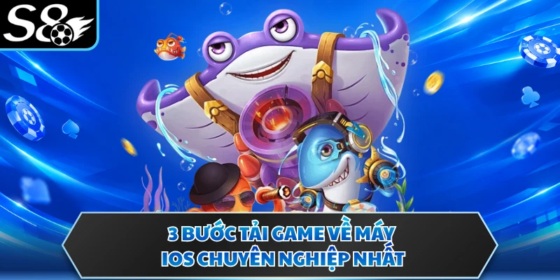 3 bước tải game về máy IOS chuyên nghiệp nhất