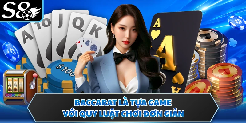 Baccarat là tựa game với quy luật chơi đơn giản