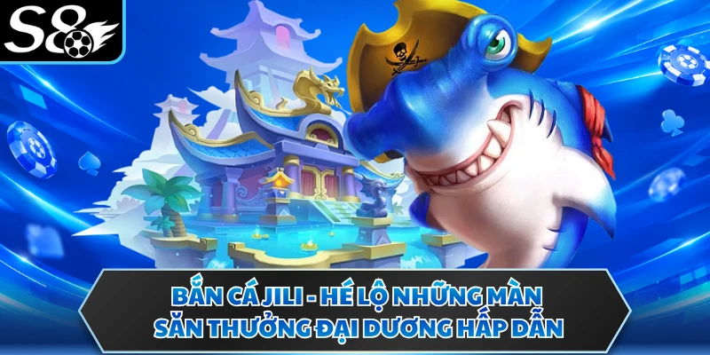 Bắn Cá Jili - Hé Lộ Những Màn Săn Thưởng Đại Dương Hấp Dẫn 1 Bắn Cá Jili - Hé Lộ Những Màn Săn Thưởng Đại Dương Hấp Dẫn