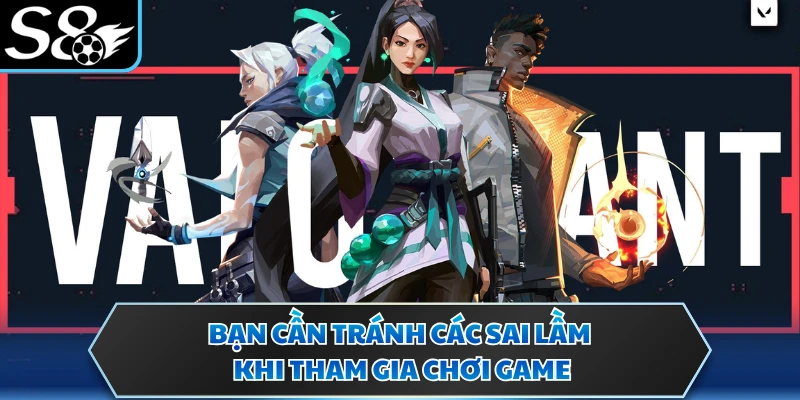 Bạn cần tránh các sai lầm khi tham gia chơi game