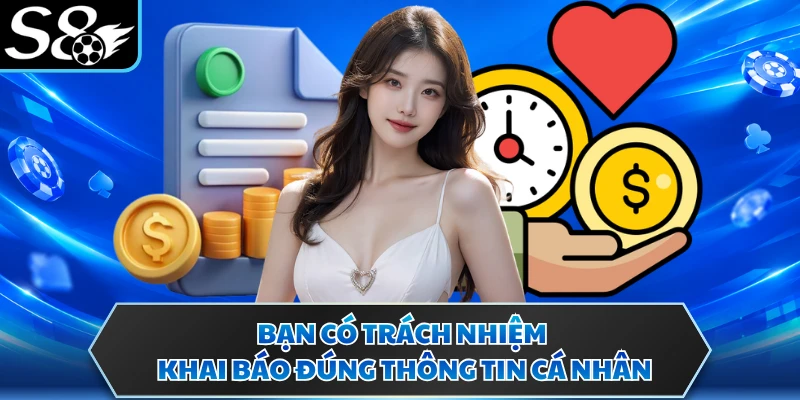 Đại Lý S8 3 Bạn có trách nhiệm khai báo đúng thông tin cá nhân