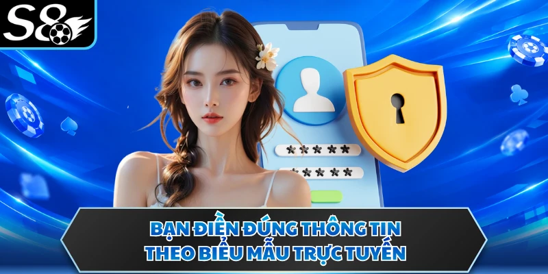 Đăng nhập S8 2 Bạn điền đúng thông tin theo biểu mẫu trực tuyến