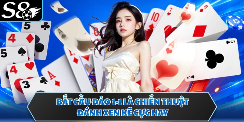 Bắt cầu đảo 1-1 là chiến thuật đánh xen kẽ cực hay