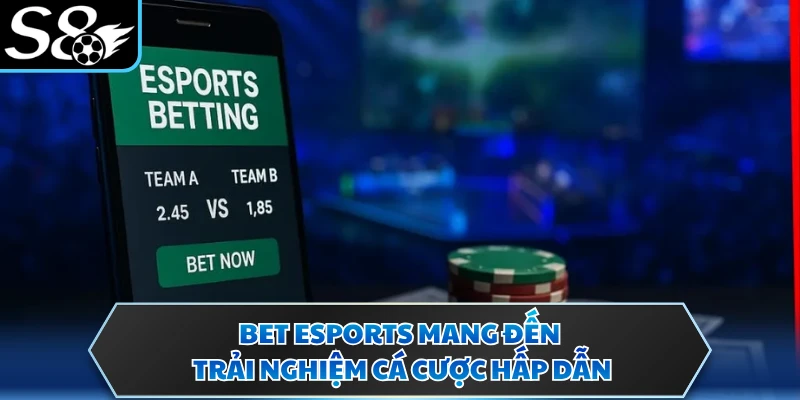 Bet Esports - Trải Nghiệm Cược Thể Thao Điện Tử Đỉnh Cao S8 2 Bet esports mang đến trải nghiệm cá cược hấp dẫn