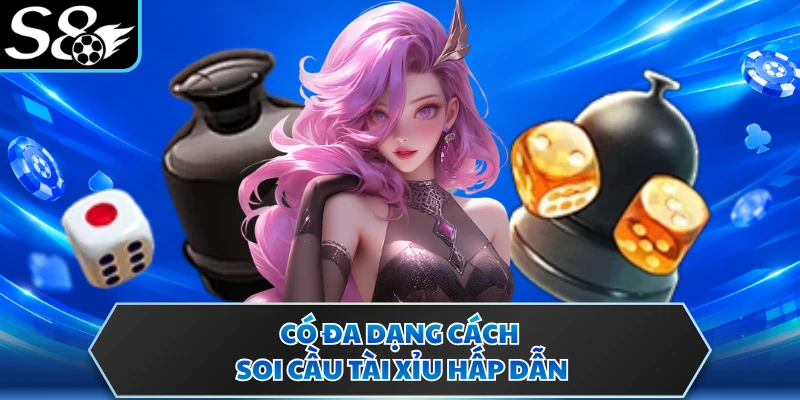 Có đa dạng cách soi cầu tài xỉu hấp dẫn