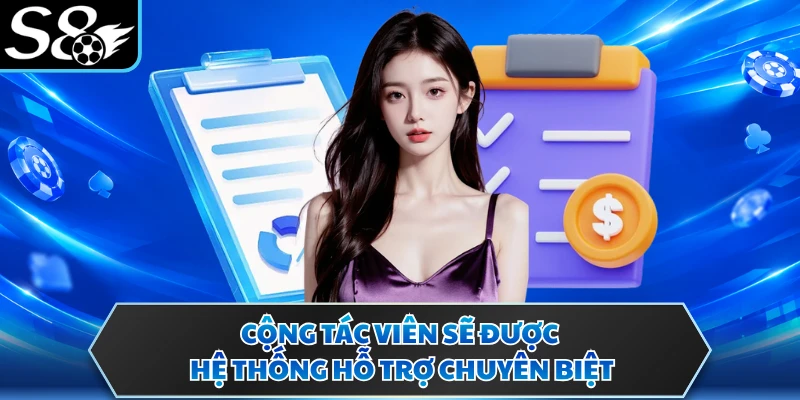 Đại Lý S8 2 Cộng tác viên sẽ được hệ thống hỗ trợ chuyên biệt