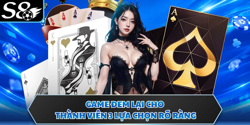Game đem lại cho thành viên 3 lựa chọn rõ ràng