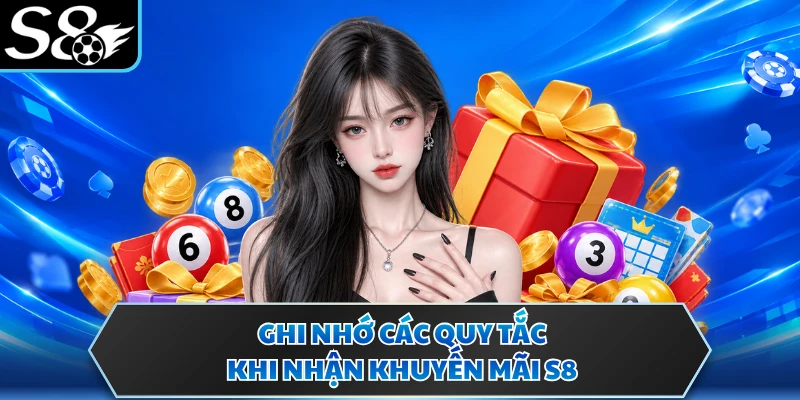 Khuyến Mãi S8 1 Ghi nhớ các quy tắc khi nhận khuyến mãi S8