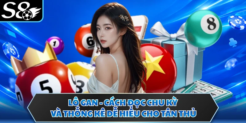 Lô Gan - Cách Đọc Chu Kỳ Và Thống Kê Dễ Hiểu Cho Tân Thủ