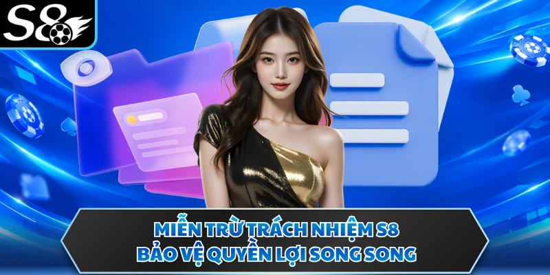 Miễn trừ trách nhiệm S8 1 Miễn trừ trách nhiệm S8 bảo vệ quyền lợi song song
