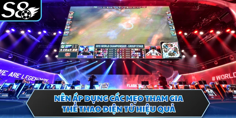 Nên áp dụng các mẹo tham gia thể thao điện tử hiệu quả