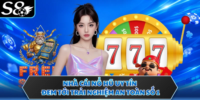 Nhà Cái Nổ Hũ Uy Tín S8 - Nền Tảng Giải Trí Hot 2026 2 Nhà cái nổ hũ uy tín đem tới trải nghiệm an toàn số 1