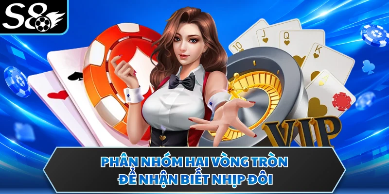 Soi Cầu Baccarat - Nắm Bắt Biến Động Từ Các Chuỗi Kết Quả 4 Phân nhóm hai vòng tròn để nhận biết nhịp đôi