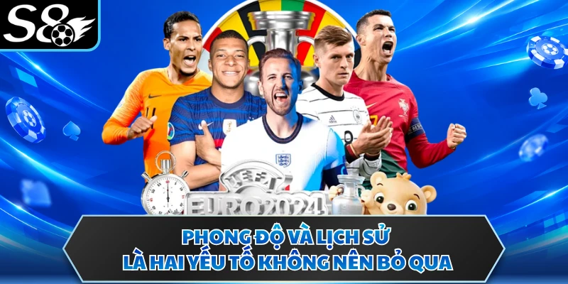 Phong độ và lịch sử là hai yếu tố không nên bỏ qua
