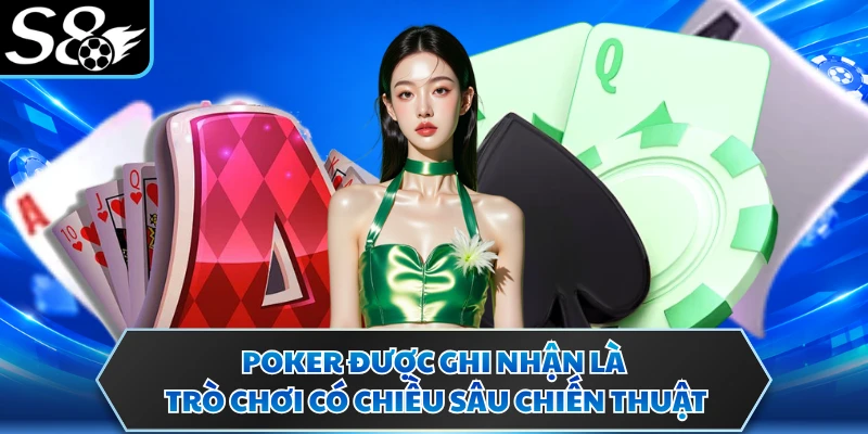 Poker được ghi nhận là trò chơi có chiều sâu chiến thuật