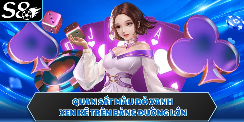Soi Cầu Baccarat - Nắm Bắt Biến Động Từ Các Chuỗi Kết Quả 3 Quan sát màu đỏ xanh xen kẽ trên bảng đường lớn