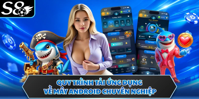 Tải App S8 2 Quy trình tải ứng dụng về máy Android chuyên nghiệp