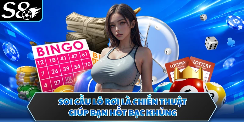 Soi cầu lô rơi là chiến thuật giúp bạn hốt bạc khủng