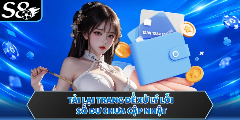Tải lại trang để xử lý lỗi số dư chưa cập nhật
