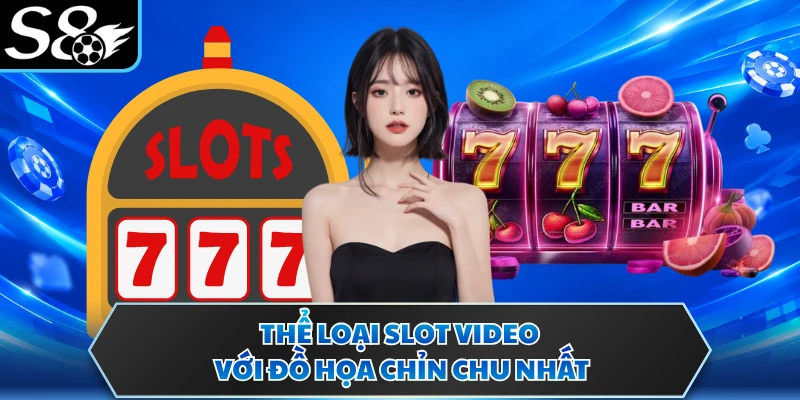 Nhà Cái Nổ Hũ Uy Tín S8 - Nền Tảng Giải Trí Hot 2026 4 Thể loại slot video với đồ họa chỉn chu nhất