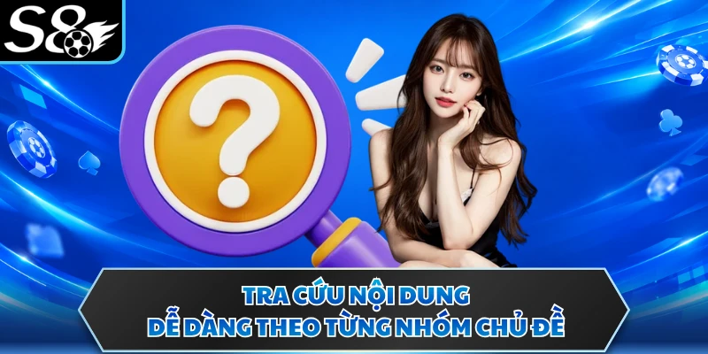 Câu hỏi thường gặp s8 3 Tra cứu nội dung dễ dàng theo từng nhóm chủ đề