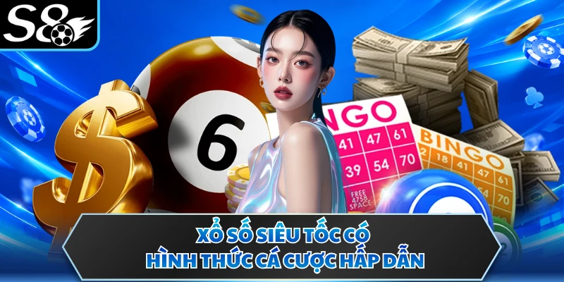 Xổ Số Siêu Tốc S8 - Hình Thức Tham Gia Thử Vận May Hấp Dẫn 2 Xổ số siêu tốc có hình thức cá cược hấp dẫn